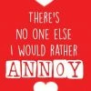 Cheeky Chops Cards No One Else I Would Rather Annoy Valentine's Card