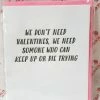 Paper E. Clips We Don't Need Valentines, We Need Someone Who Can Keep Up Or Die Trying Card