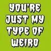 Dean Morris You're My Type Of Weirdo Funny Card Greeting Cards